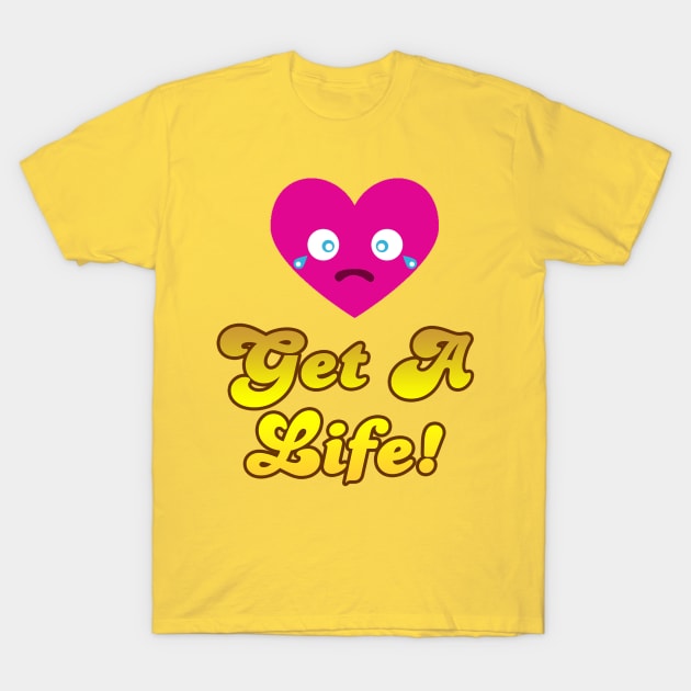 Get A Life T-Shirt by geeklyshirts